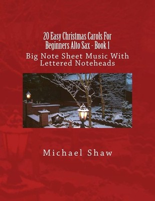 20 Easy Christmas Carols For Beginners Alto Sax - Book 1: Big Note Sheet Mus...