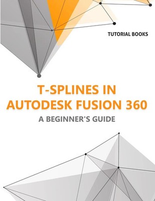 Tutorial Books | T-splines in Autodesk Fusion 360 | Taschenbuch | Englisch