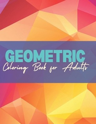 Geometric Pattern Coloring Book for Adults by Britt Tharpe Paperback Book