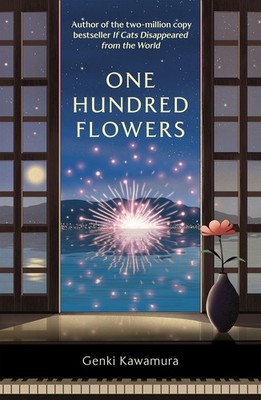 One Hundred Flowers FROM THE AUTHOR OF THE JAPANESE BESTSELLER IF CATS DISAPP...