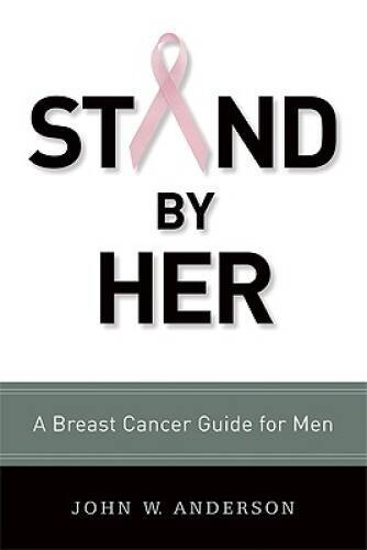 Stand by Her: A Breast Cancer Guide for Men - Paperback - GOOD