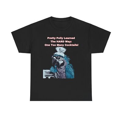 Pretty Polly Learned The Hard Way, One Too Many Cocktails! - Funny Parrot Tee