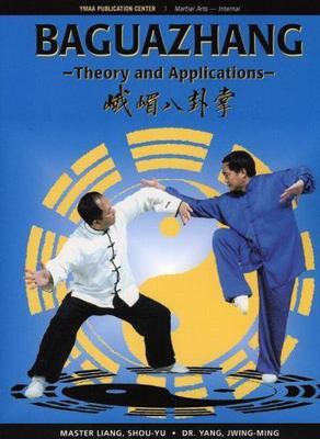 Baguazhang: Theory and Applications by Liang, Shou-Yu