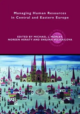Managing Human Resources in Central and Eastern Europe (Global HRM) - Michael Mo