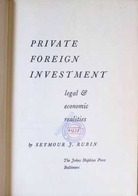 Private Foreign Investment, legal & economic realities. Rubin, Seymour J.: