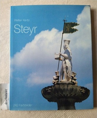 Steyr. Von der Schönheit einer tausend Jahre alten Stadt. Kerbl, Walter: