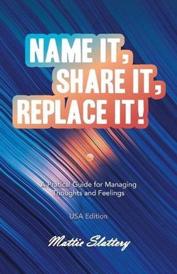 Name It, Share It, Replace It!: A Pratical Guide for Managing Thoughts and Feeli