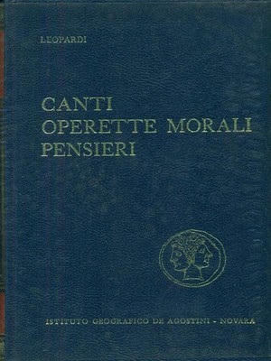 CANTI OPERETTE MORALI PENSIERI LEOPARDI DE AGOSTINI 1967