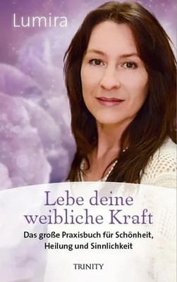 Lebe deine weibliche Kraft | Lumira | Taschenbuch | 208 S. | Deutsch | 2017