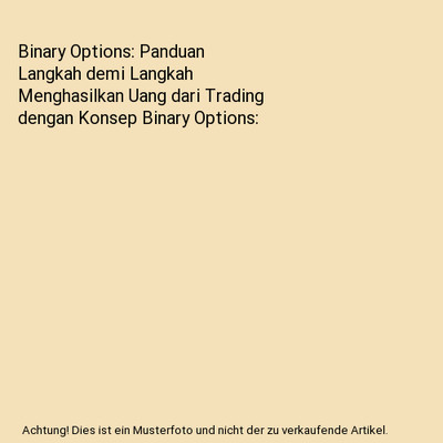 Binary Options: Panduan Langkah demi Langkah Menghasilkan Uang dari Trading deng