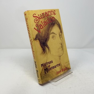 Suzanne Valadon: The Mistress of Montmartre by June Rose