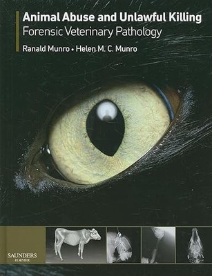 Animal Abuse and Unlawful Killing: Forensic veterinary pathology by Ranald Munr