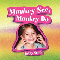 Kathy Smith | Monkey See, Monkey Do | Taschenbuch | Englisch (2009) | Xlibris