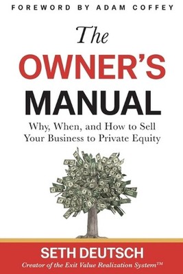 The Owner's Manual: Why, When, and How to Sell Your Business to Private Equity b