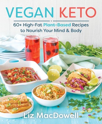 Vegan Keto: 60+ High-Fat Plant-Based Recipes to Nourish Your Mind & Body - p...