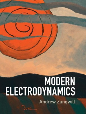 Modern Electrodynamics by Zangwill