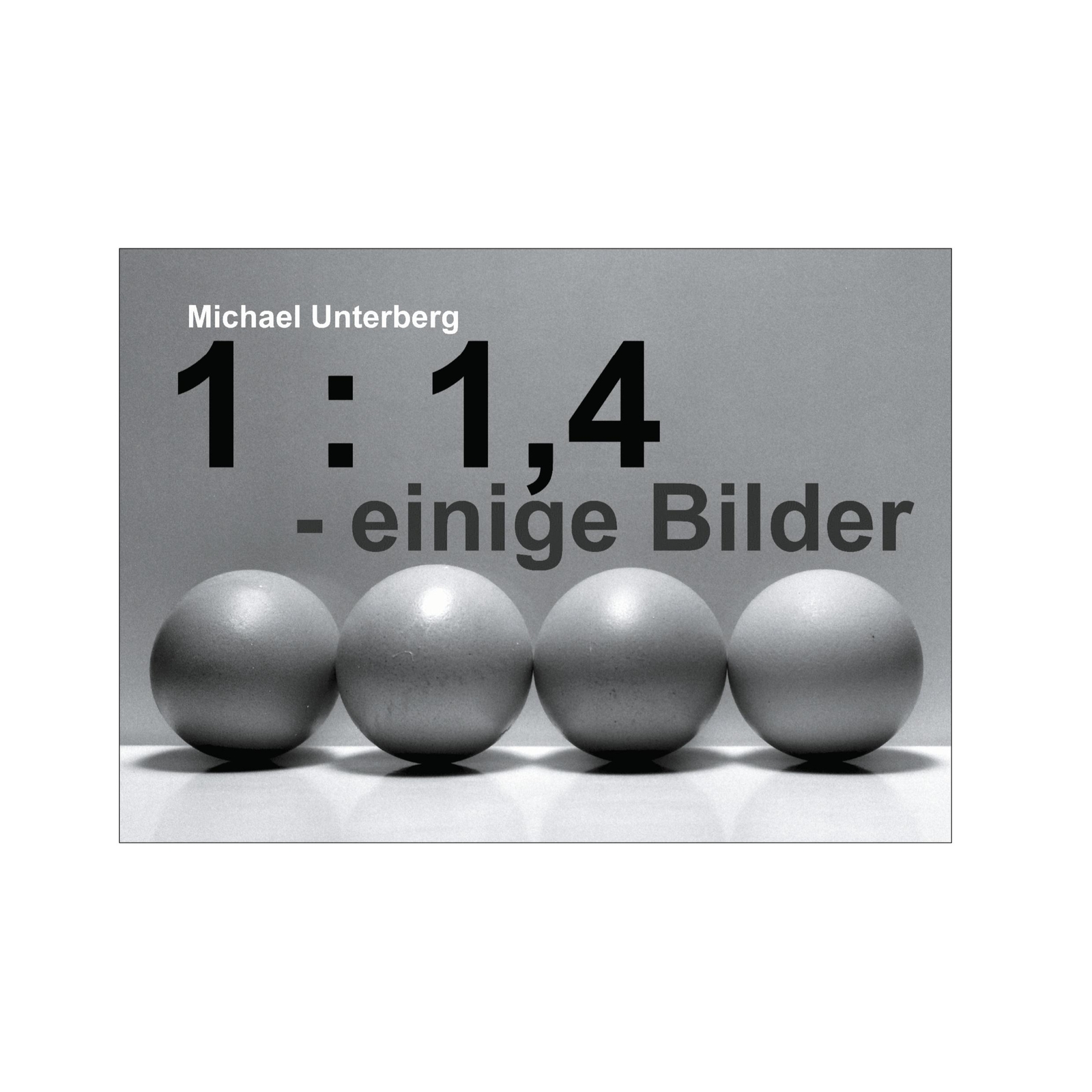 Thumbnail - 1 : 1,4 - Einige Bilder | Unterberg, Michael