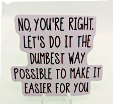 Funny-sticker-decal-vinyl-humor-sarcastic-dumbest Way Possible-idiots-work-life Funny-sticker-decal-vinyl-humor-sarcastic-dumbest Way Possible-idiots-work-life