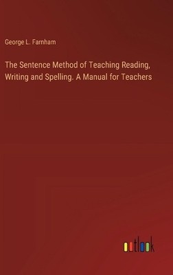 The Sentence Method of Teaching Reading, Writing and Spelling. A Manual ...