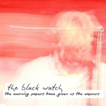 BLACK WATCH - MORNING PAPERS HAVE GIVEN US THE VAPOURS - Vinyl Record - F4z