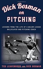 DICK BOSMAN ON PITCHING: LESSONS FROM THE LIFE OF A MAJOR By Ted Leavengood NEW