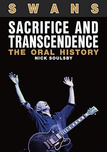 Swans: Sacrifice And Transcendence : The Oral History Nick Soulsby - Image 7