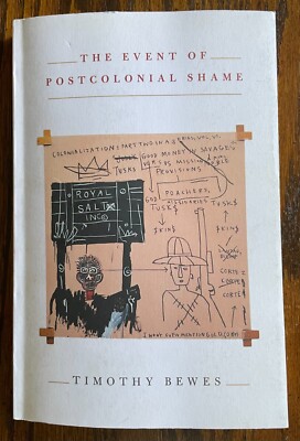 The Event of Postcolonial Shame by Timothy Bewes Princeton UP 2011