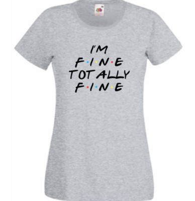 I'm fine total fine grau oder weiß Damen T-Shirt Baumwolle Top Friends lustiges Shirt 