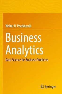 Business Analytics: Data Science for Business Problems