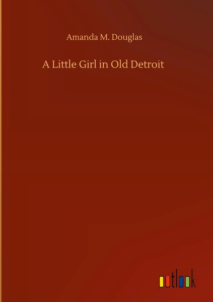 Amanda M. Douglas | A Little Girl In Old Detroit | Buch | Englisch (2020)-image