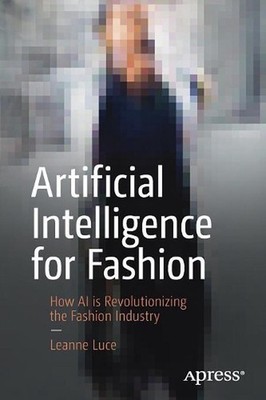 Artificial Intelligence for Fashion: How AI is Revolutionizing the Fashion Indus