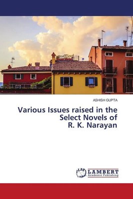 Ashish Gupta | Various Issues raised in the Select Novels of R. K. Narayan