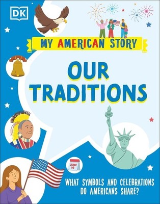 Our Traditions: What Symbols and Celebrations do Americans share? by DK (English