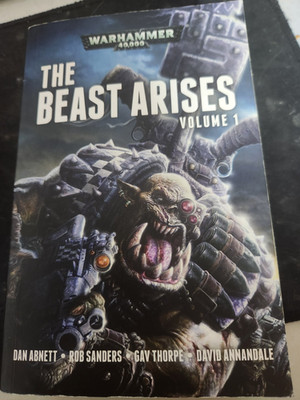 The Beast Arises: Volume 1 by Rob Sanders, Gav Thorpe, Dan Abnett 40k