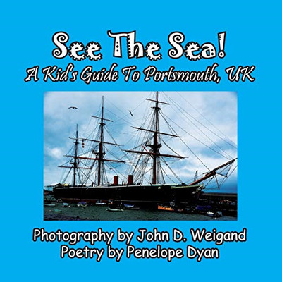 See the Sea! a Kid's Guide to Portsmouth, UK -  NEW Penelope Dyan 2018