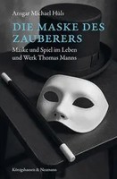 Die Maske Des Zauberers | Maske Und Spiel Im Leben Und Werk Thomas Manns | HüLs