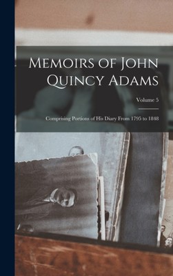 Anonymous - Memoirs of John Quincy Adams  Comprising Portions of His D - X555z