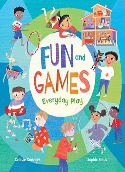 Fun and Games: Everyday Play: 1 By Celeste Cortright, Sophie Fatus