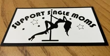 Fridge Magnet: I SUPPORT SINGLE MOMS (Satire / Stripper Humor)