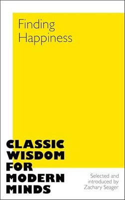 Finding Happiness: Classic Wisdom f..., Seager, Zachary