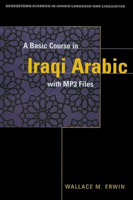 A Basic Course in Iraqi Arabic with MP3 Audio Files by Wallace M. Erwin (English