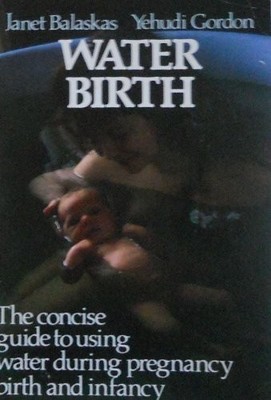 Water Birth: The Concise Guide to Wa..., Gordon, Yehudi