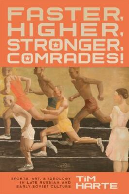 Faster, Higher, Stronger, Comrades!: Sports, Art, and Ideology in Late Russian a