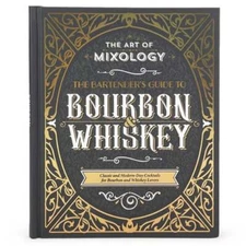 The Art of Mixology: Bartender's Guide to Bourbon & Whiskey: Classic & Modern