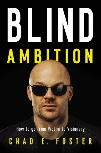 Blind Ambition by Chad E. Foster - 9781400222643
