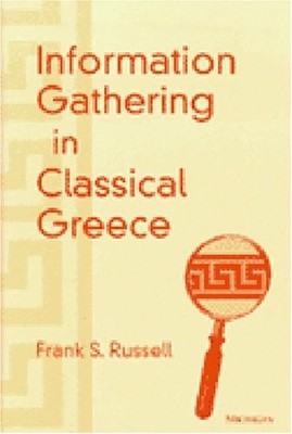 INFORMATION GATHERING IN CLASSICAL GREECE By Frank Santi Russell - Hardcover VG+