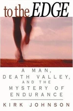 To the Edge: A Man, Death Valley, and th- 9780446526173, hardcover, Kirk Johnson
