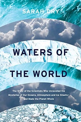 WATERS OF THE WORLD: THE STORY OF THE SCIENTISTS WHO By Sarah Dry - Hardcover VG