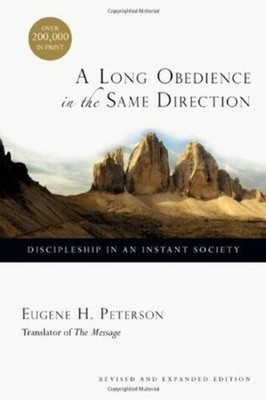 A Long Obedience in the Same Direction: Discipleship in an Instant Society -...
