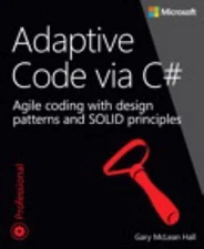 Adaptive Code Via C#: Agile Coding with Design Patterns and Solid Principles
